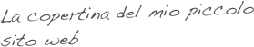 La copertina del mio piccolo sito web
